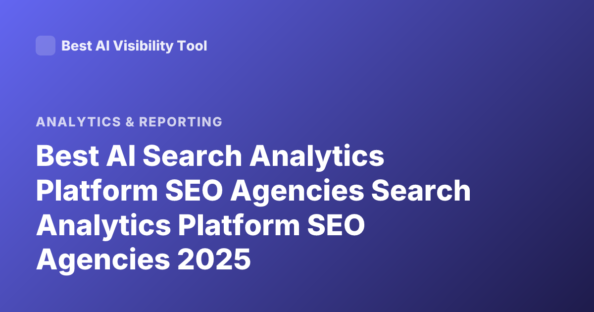 Best AI Search Analytics Platform SEO Agencies Search Analytics Platform SEO Agencies 2025