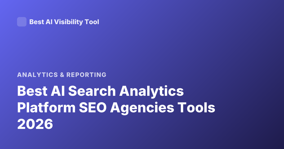 Best AI Search Analytics Platform SEO Agencies Tools 2026