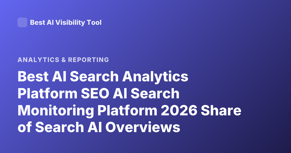 Best AI Search Analytics Platform SEO AI Search Monitoring Platform 2026 Share of Search AI Overviews Analytics