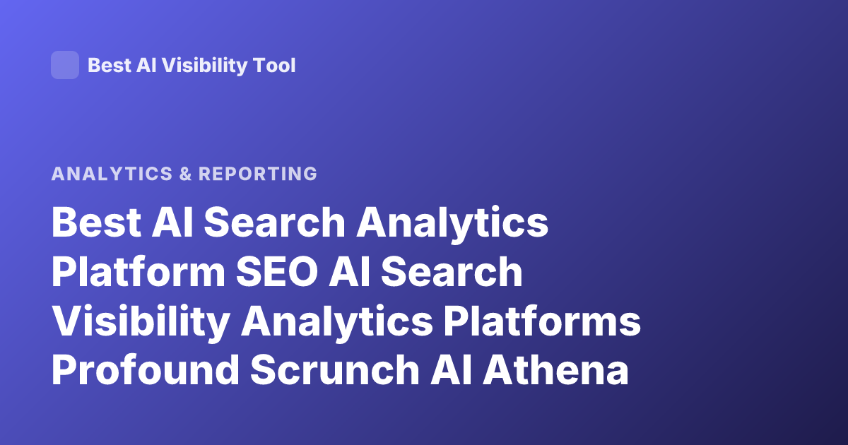 Best AI Search Analytics Platform SEO AI Search Visibility Analytics Platforms Profound Scrunch AI Athena Airank Latest 2026