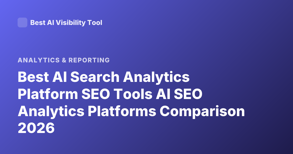 Best AI Search Analytics Platform SEO Tools AI SEO Analytics Platforms Comparison 2026