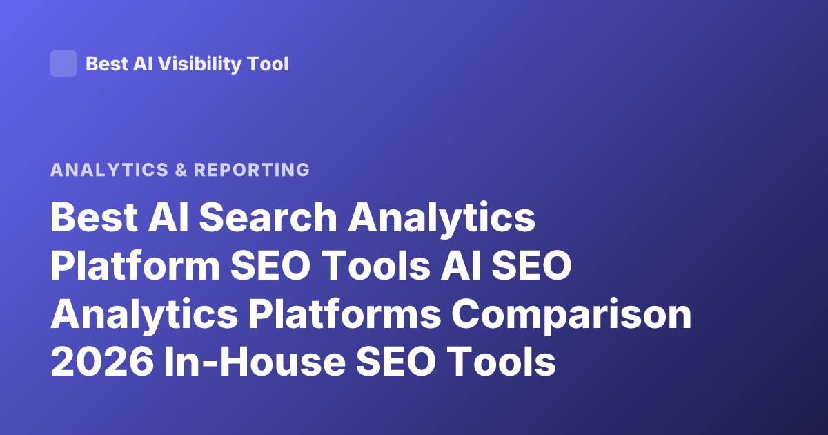 Best AI Search Analytics Platform SEO Tools AI SEO Analytics Platforms Comparison 2026 In-House SEO Tools Brightedge Conductor Ahrefs Semrush SEO AI Search