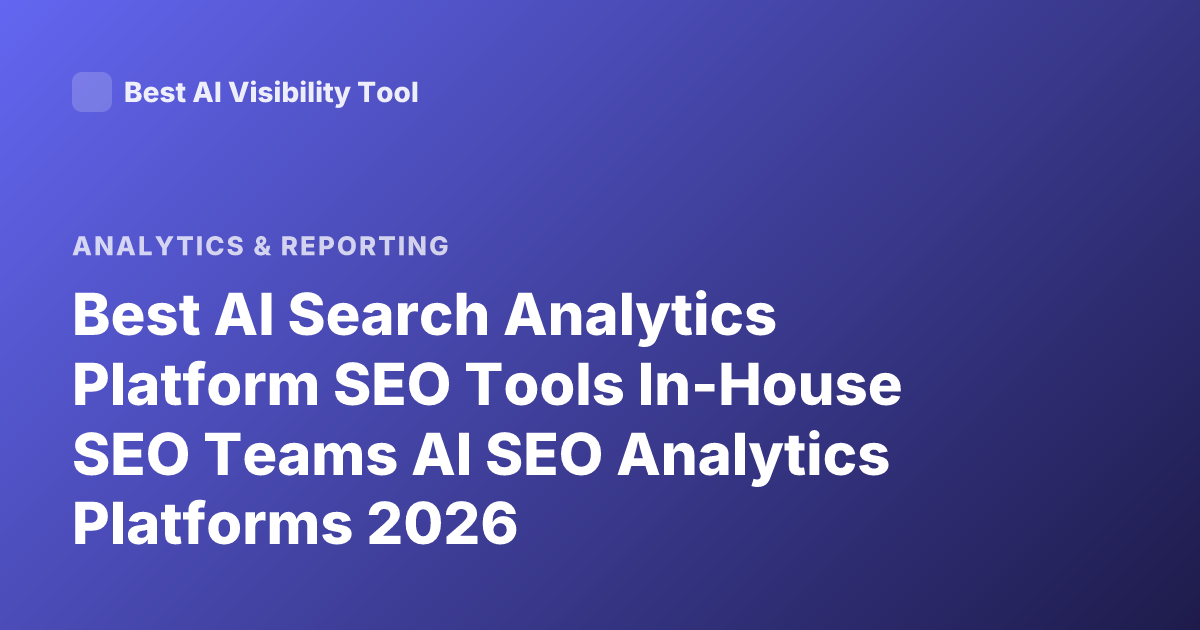 Best AI Search Analytics Platform SEO Tools In-House SEO Teams AI SEO Analytics Platforms 2026