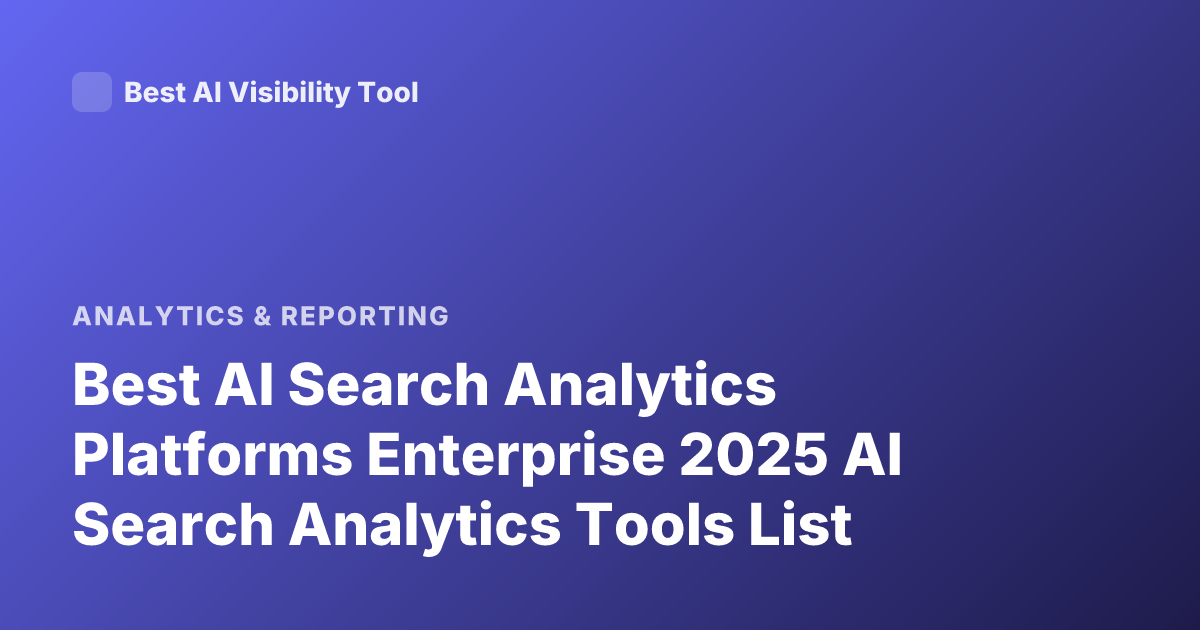 Best AI Search Analytics Platforms Enterprise 2025 AI Search Analytics Tools List