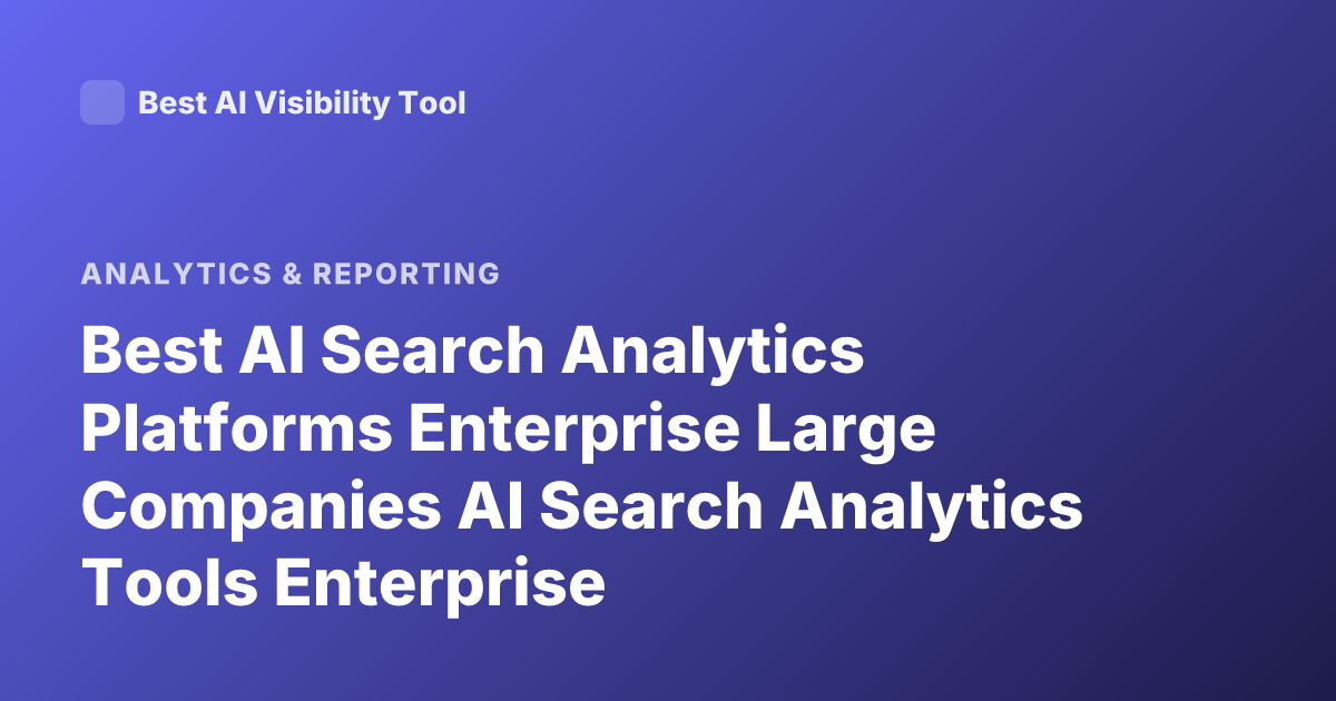 Best AI Search Analytics Platforms Enterprise Large Companies AI Search Analytics Tools Enterprise