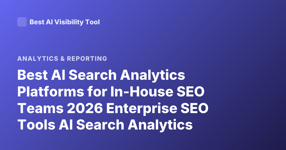 Best AI Search Analytics Platforms for In-House SEO Teams 2026 Enterprise SEO Tools AI Search Analytics