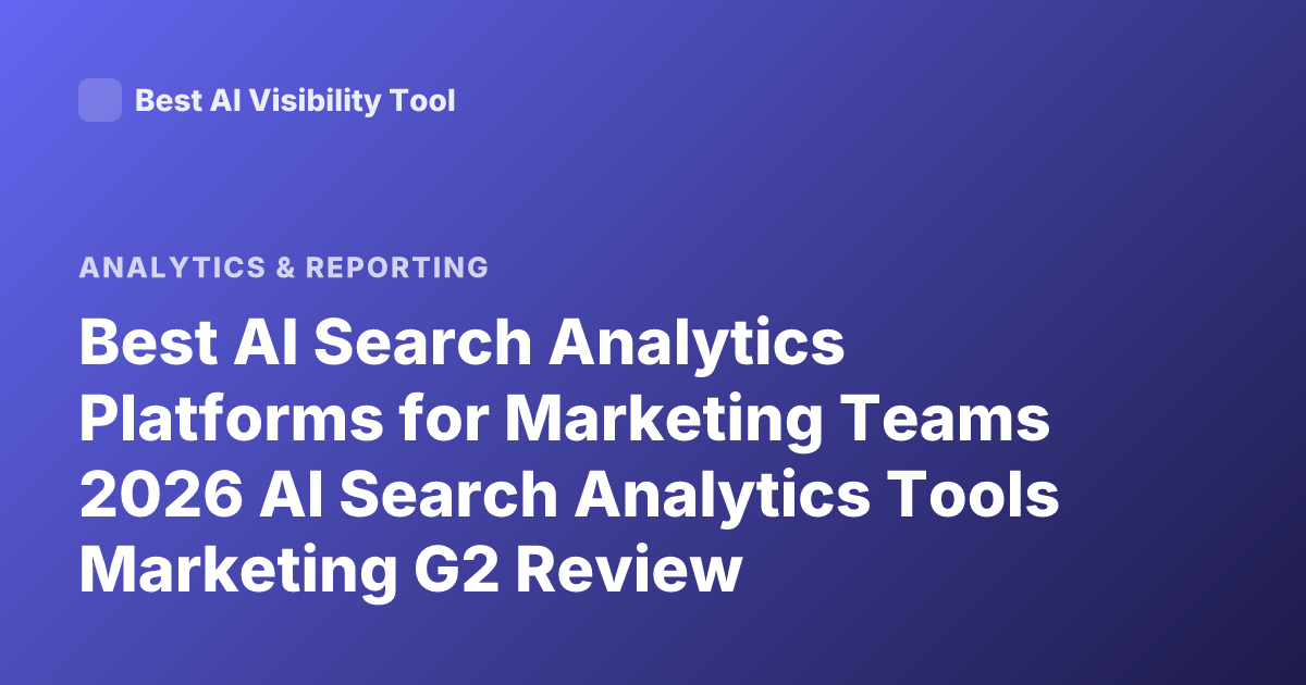 Best AI Search Analytics Platforms for Marketing Teams 2026 AI Search Analytics Tools Marketing G2 Review