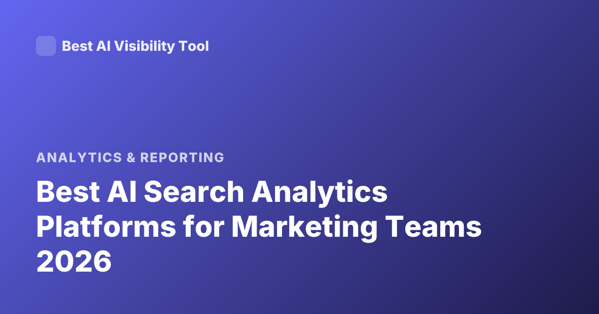 Best AI Search Analytics Platforms for Marketing Teams 2026