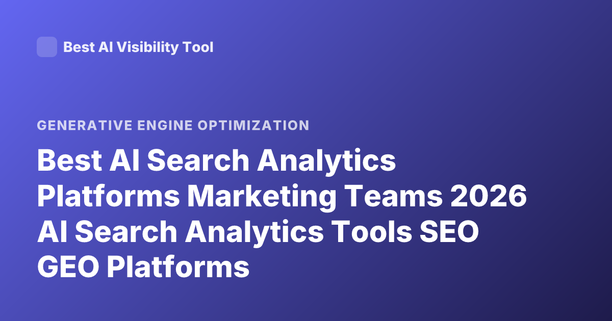 Best AI Search Analytics Platforms Marketing Teams 2026 AI Search Analytics Tools SEO GEO Platforms