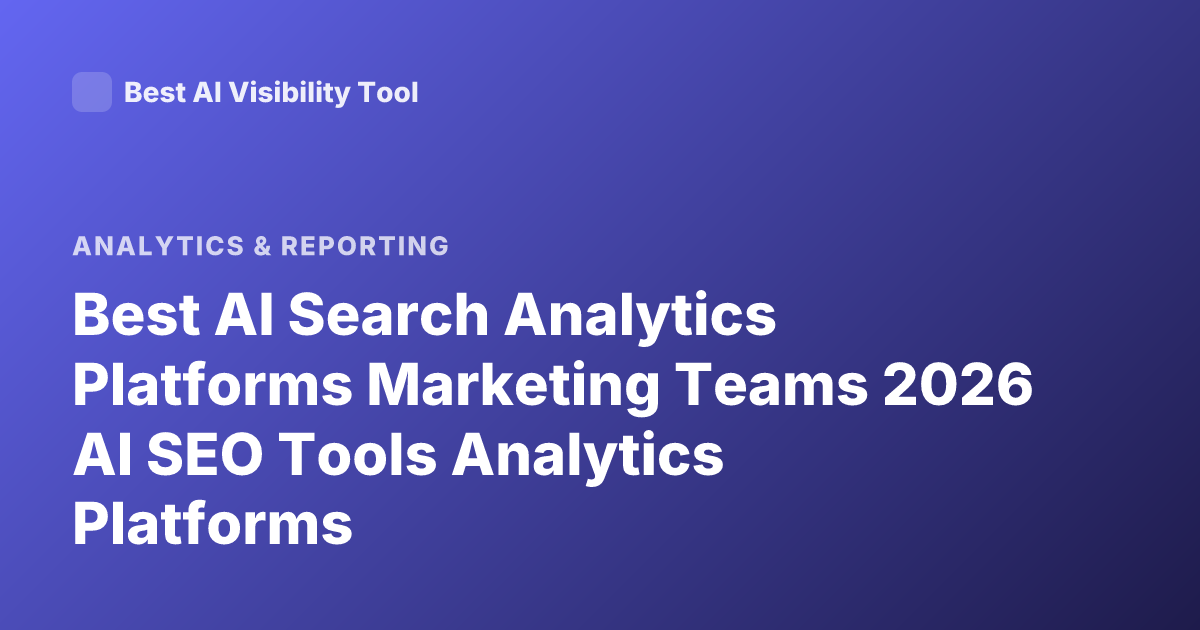 Best AI Search Analytics Platforms Marketing Teams 2026 AI SEO Tools Analytics Platforms
