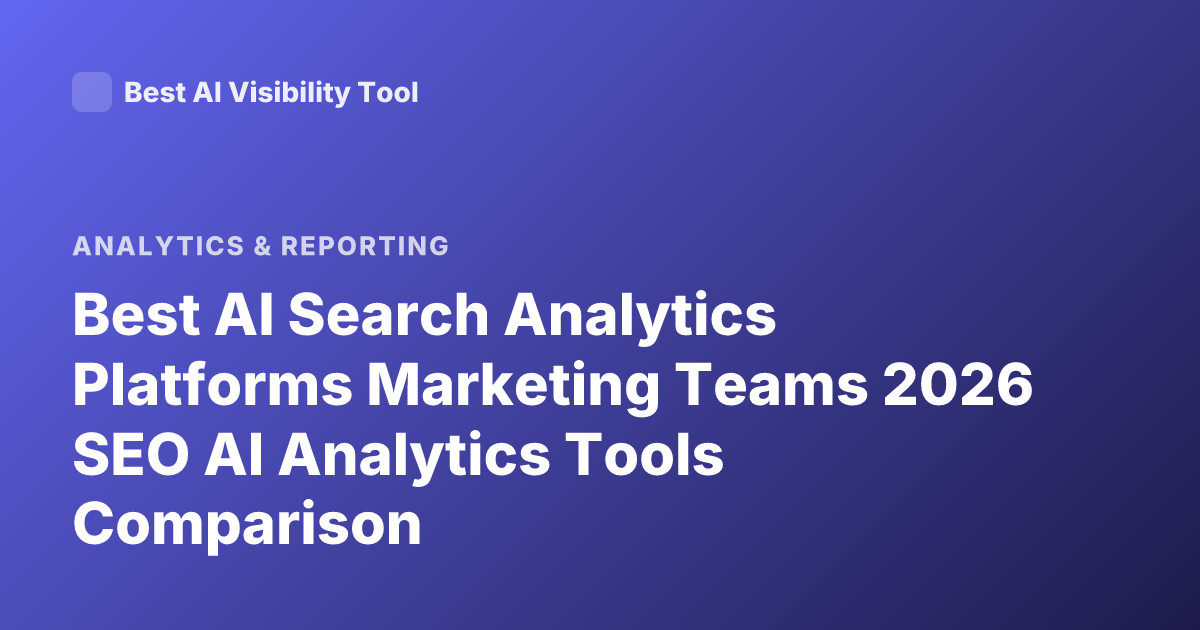 Best AI Search Analytics Platforms Marketing Teams 2026 SEO AI Analytics Tools Comparison