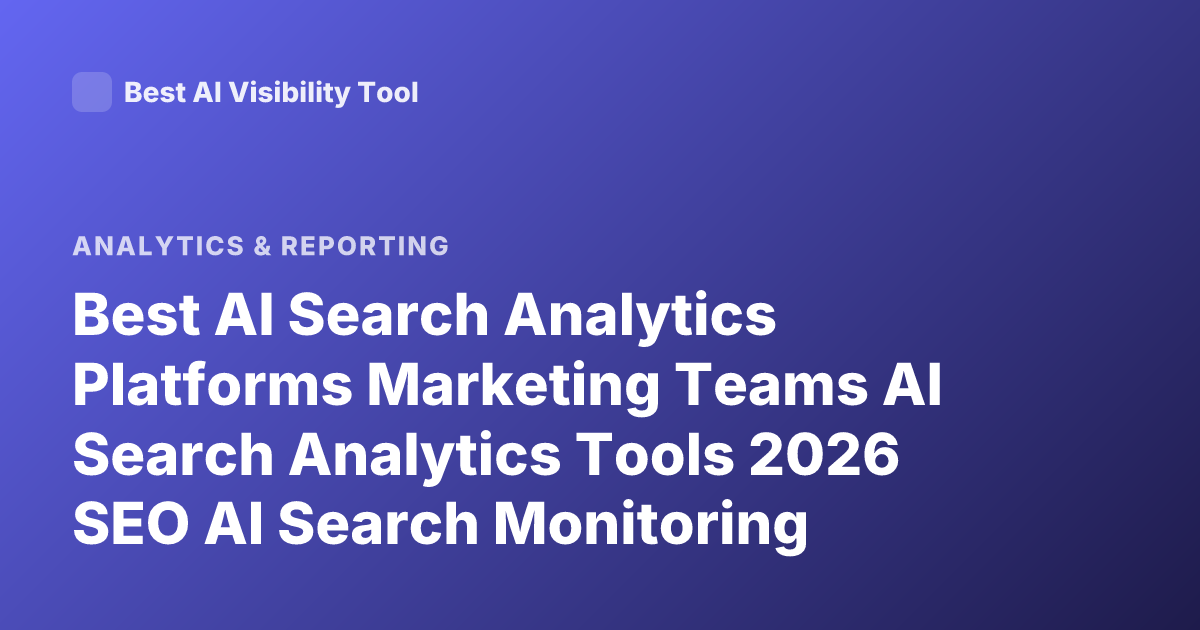 Best AI Search Analytics Platforms Marketing Teams AI Search Analytics Tools 2026 SEO AI Search Monitoring Platforms