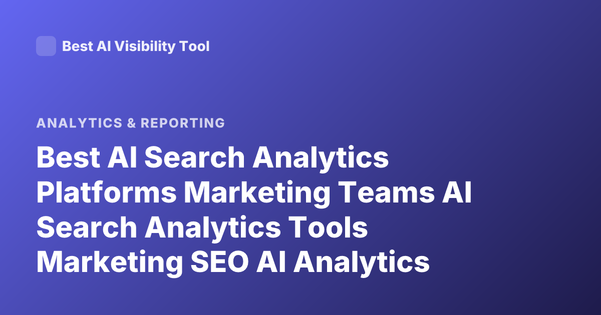 Best AI Search Analytics Platforms Marketing Teams AI Search Analytics Tools Marketing SEO AI Analytics Platforms Comparison 2026