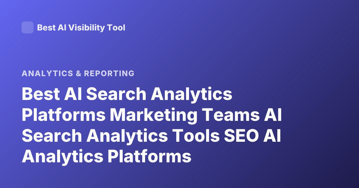 Best AI Search Analytics Platforms Marketing Teams AI Search Analytics Tools SEO AI Analytics Platforms
