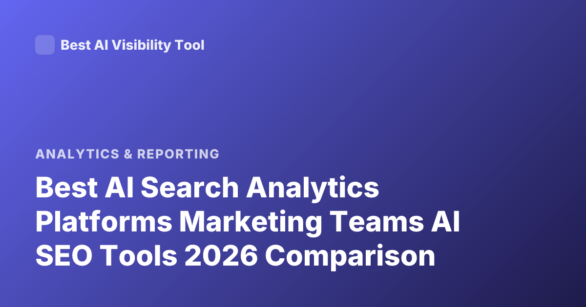 Best AI Search Analytics Platforms Marketing Teams AI SEO Tools 2026 Comparison