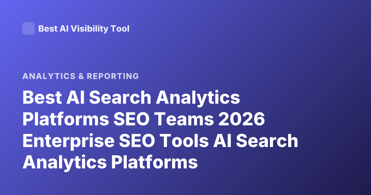 Best AI Search Analytics Platforms SEO Teams 2026 Enterprise SEO Tools AI Search Analytics Platforms