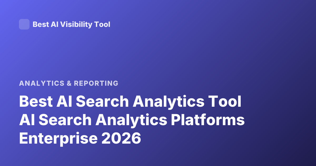 Best AI Search Analytics Tool AI Search Analytics Platforms Enterprise 2026