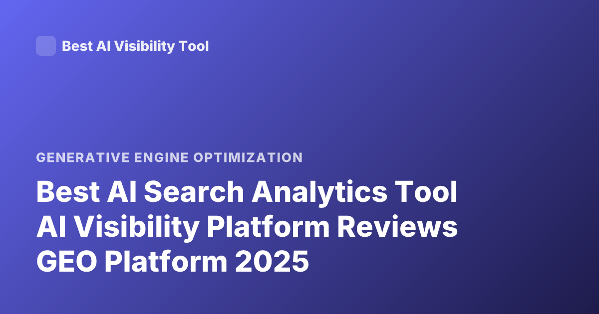 Best AI Search Analytics Tool AI Visibility Platform Reviews GEO Platform 2025