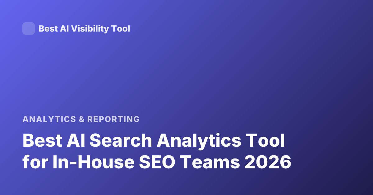 Best AI Search Analytics Tool for In-House SEO Teams 2026