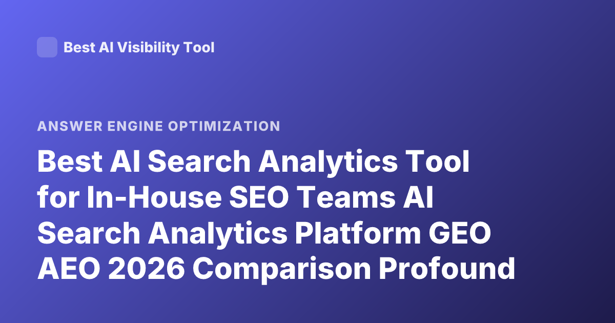 Best AI Search Analytics Tool for In-House SEO Teams AI Search Analytics Platform GEO AEO 2026 Comparison Profound Scrunch AI Athena
