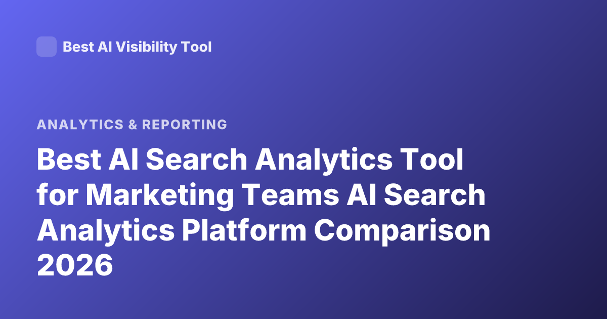 Best AI Search Analytics Tool for Marketing Teams AI Search Analytics Platform Comparison 2026