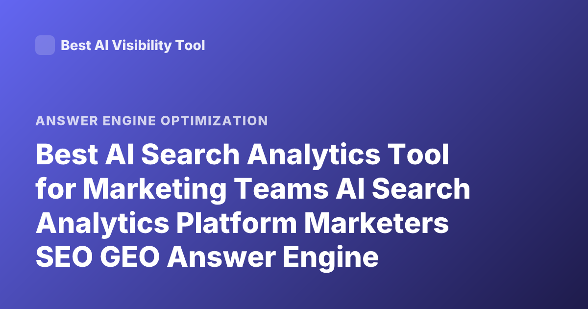 Best AI Search Analytics Tool for Marketing Teams AI Search Analytics Platform Marketers SEO GEO Answer Engine Optimization 2026