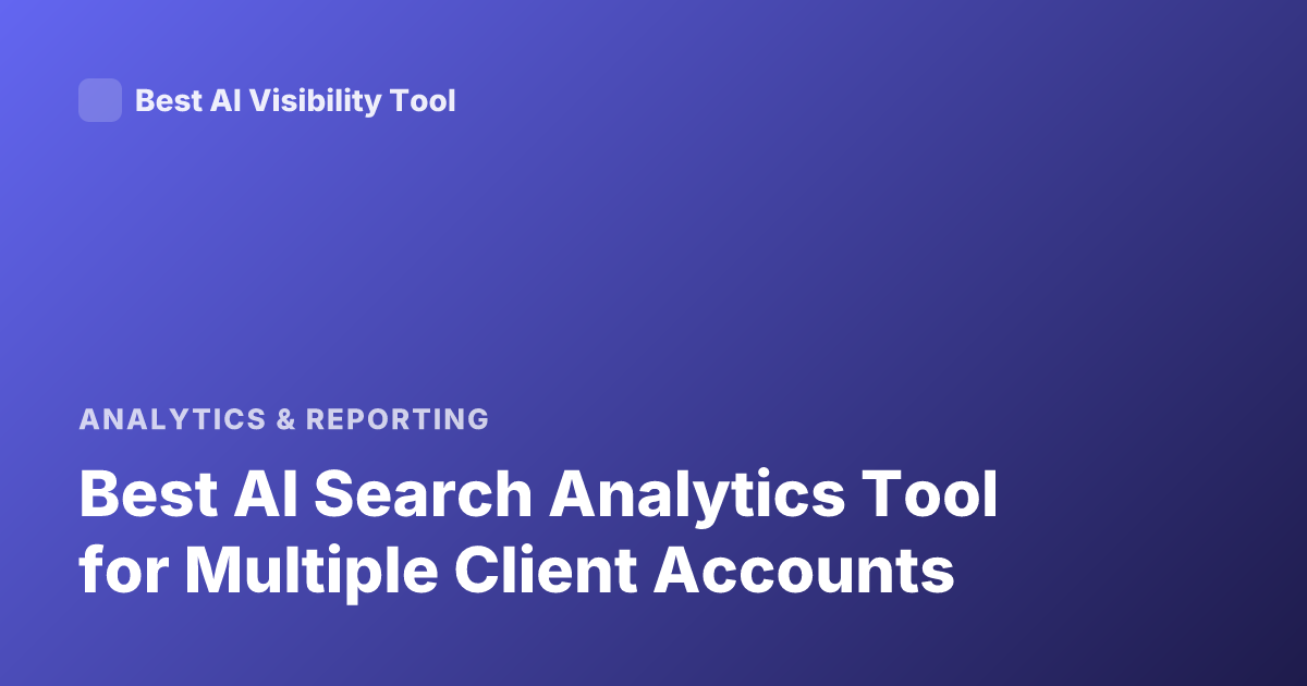 Best AI Search Analytics Tool for Multiple Client Accounts