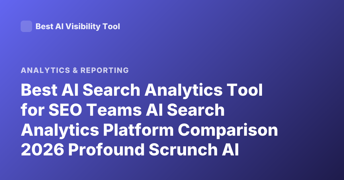 Best AI Search Analytics Tool for SEO Teams AI Search Analytics Platform Comparison 2026 Profound Scrunch AI Waikay? Rankscale