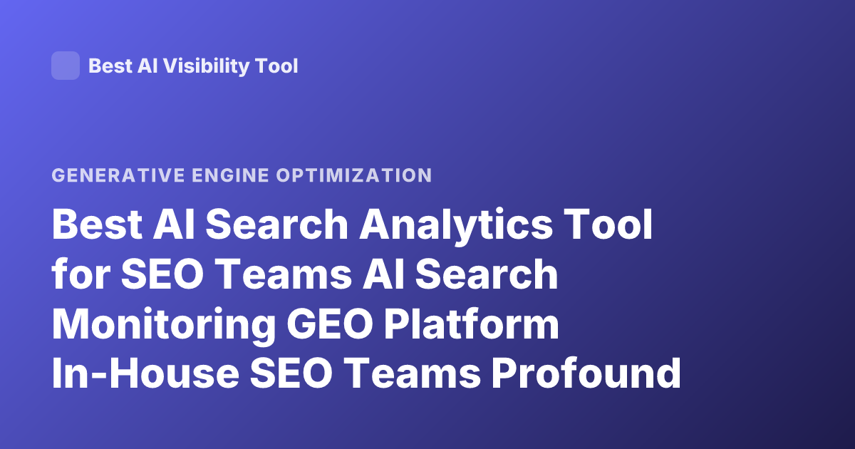 Best AI Search Analytics Tool for SEO Teams AI Search Monitoring GEO Platform In-House SEO Teams Profound Scrunch AI Athena Ranking 2026