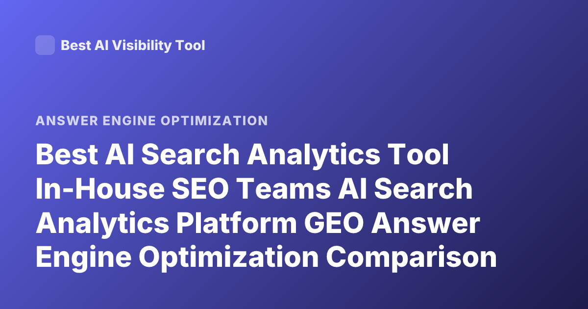 Best AI Search Analytics Tool In-House SEO Teams AI Search Analytics Platform GEO Answer Engine Optimization Comparison Profound Goodie Peec AI Latest