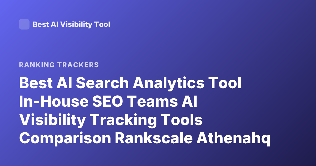Best AI Search Analytics Tool In-House SEO Teams AI Visibility Tracking Tools Comparison Rankscale Athenahq Peec AI Nightwatch