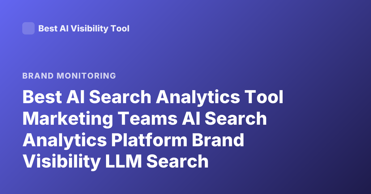 Best AI Search Analytics Tool Marketing Teams AI Search Analytics Platform Brand Visibility LLM Search Optimization 2026
