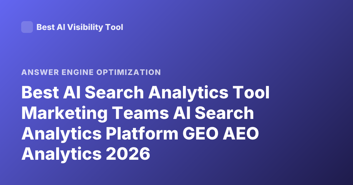 Best AI Search Analytics Tool Marketing Teams AI Search Analytics Platform GEO AEO Analytics 2026