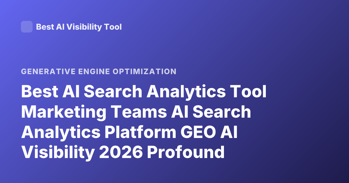 Best AI Search Analytics Tool Marketing Teams AI Search Analytics Platform GEO AI Visibility 2026 Profound Scrunch AI Athena Review