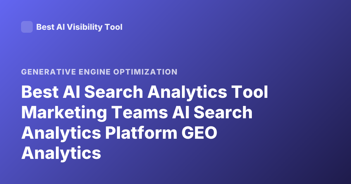 Best AI Search Analytics Tool Marketing Teams AI Search Analytics Platform GEO Analytics