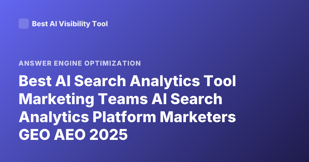 Best AI Search Analytics Tool Marketing Teams AI Search Analytics Platform Marketers GEO AEO 2025