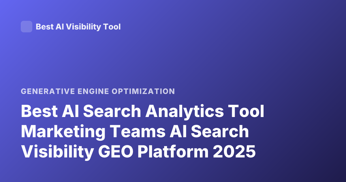 Best AI Search Analytics Tool Marketing Teams AI Search Visibility GEO Platform 2025