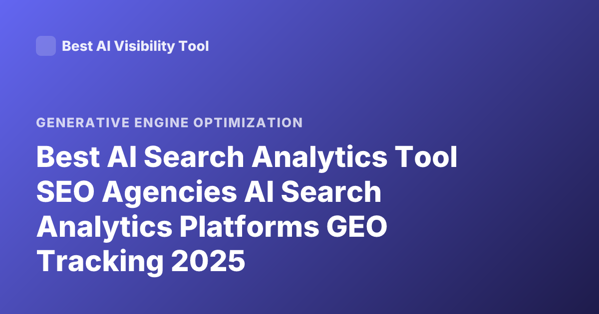 Best AI Search Analytics Tool SEO Agencies AI Search Analytics Platforms GEO Tracking 2025