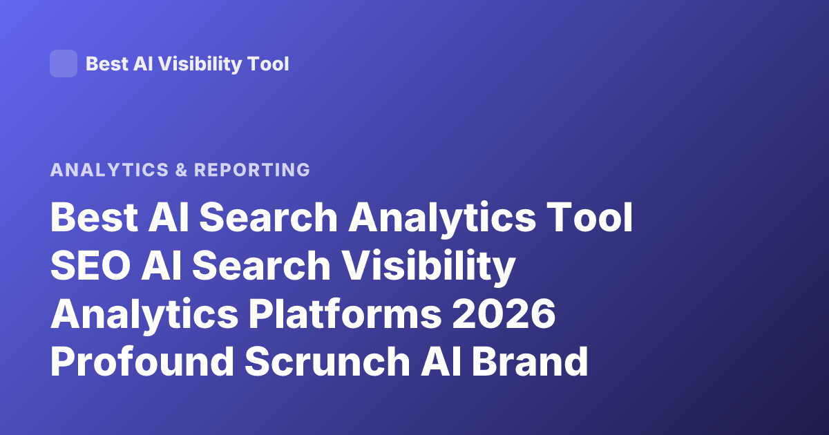 Best AI Search Analytics Tool SEO AI Search Visibility Analytics Platforms 2026 Profound Scrunch AI Brand Radar Semrush AI Toolkit