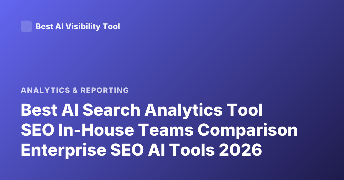 Best AI Search Analytics Tool SEO In-House Teams Comparison Enterprise SEO AI Tools 2026