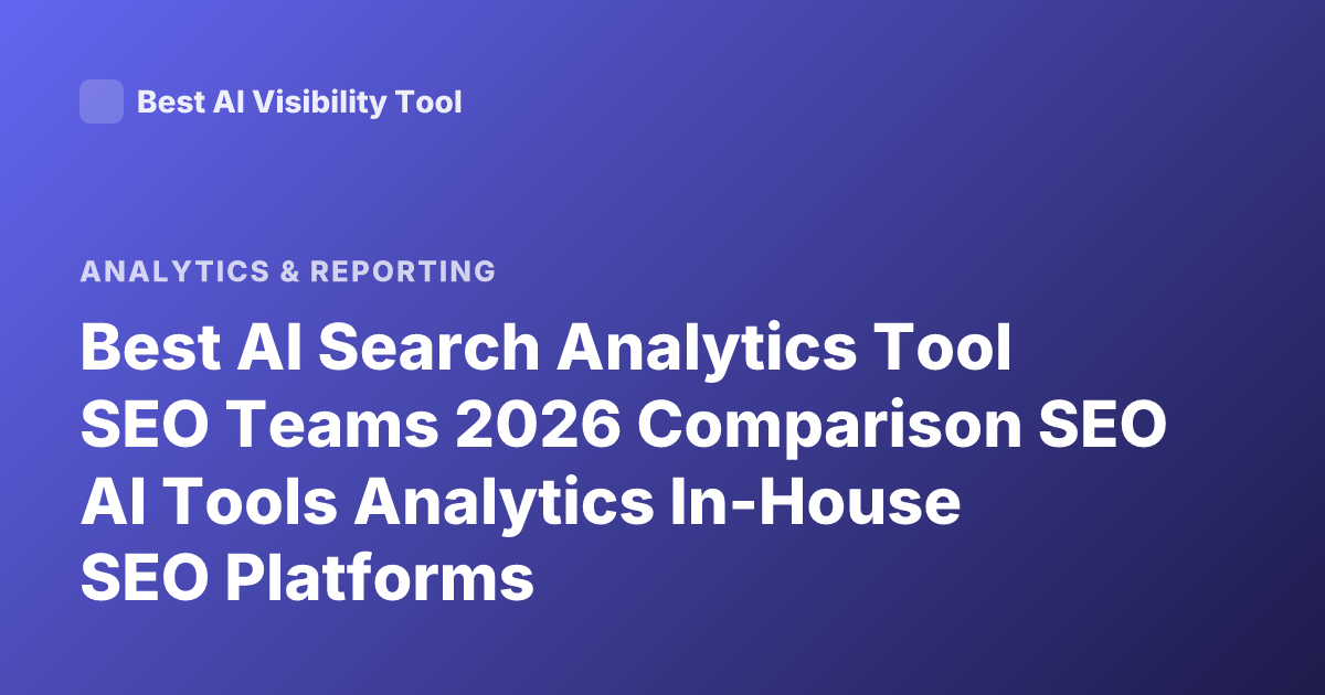 Best AI Search Analytics Tool SEO Teams 2026 Comparison SEO AI Tools Analytics In-House SEO Platforms