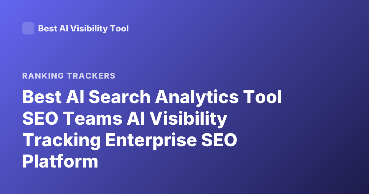 Best AI Search Analytics Tool SEO Teams AI Visibility Tracking Enterprise SEO Platform
