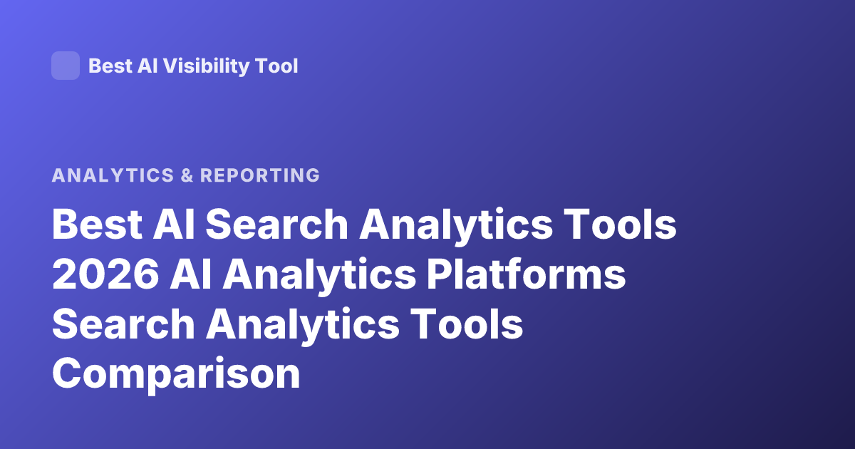 Best AI Search Analytics Tools 2026 AI Analytics Platforms Search Analytics Tools Comparison