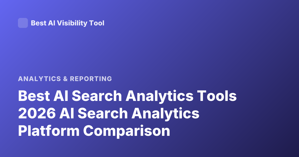 Best AI Search Analytics Tools 2026 AI Search Analytics Platform Comparison