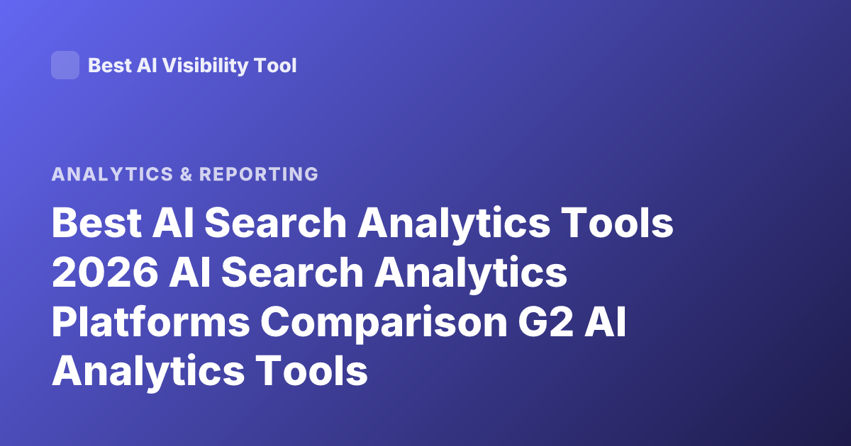 Best AI Search Analytics Tools 2026 AI Search Analytics Platforms Comparison G2 AI Analytics Tools