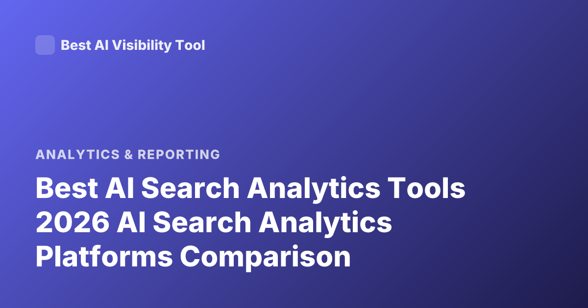 Best AI Search Analytics Tools 2026 AI Search Analytics Platforms Comparison