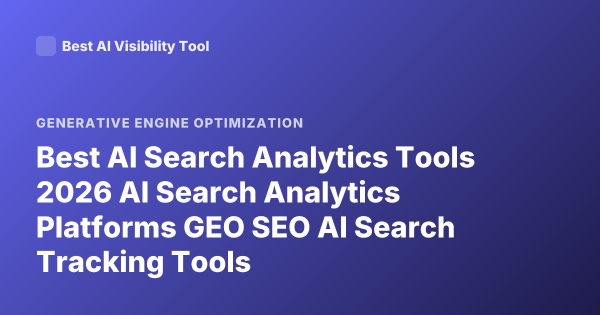 Best AI Search Analytics Tools 2026 AI Search Analytics Platforms GEO SEO AI Search Tracking Tools