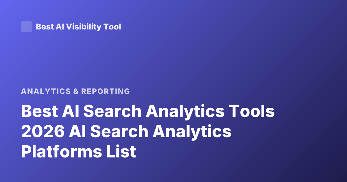 Best AI Search Analytics Tools 2026 AI Search Analytics Platforms List