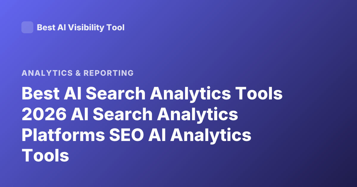 Best AI Search Analytics Tools 2026 AI Search Analytics Platforms SEO AI Analytics Tools