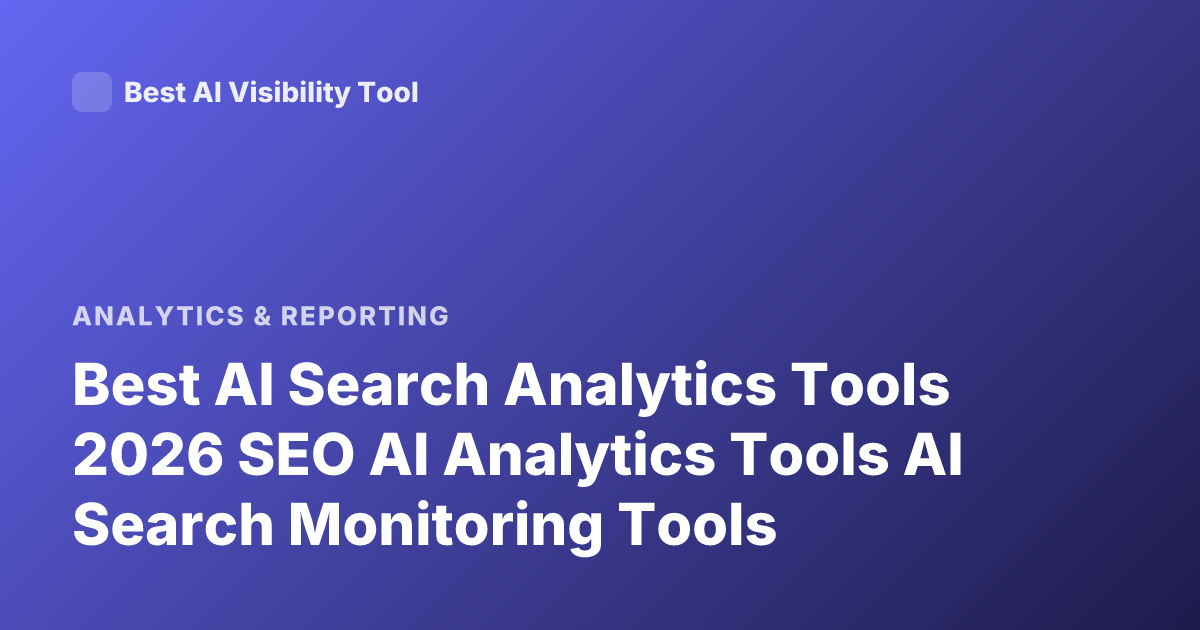 Best AI Search Analytics Tools 2026 SEO AI Analytics Tools AI Search Monitoring Tools